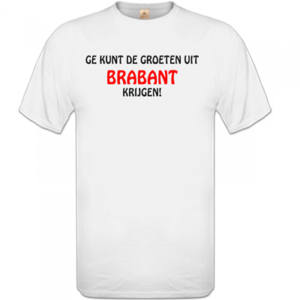 Unisex T-shirt – Ge kunt de groeten uit Brabant krijgen!